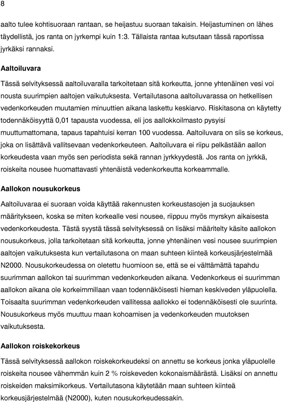 Vertailutasona aaltoiluvarassa on hetkellisen vedenkorkeuden muutamien minuuttien aikana laskettu keskiarvo.