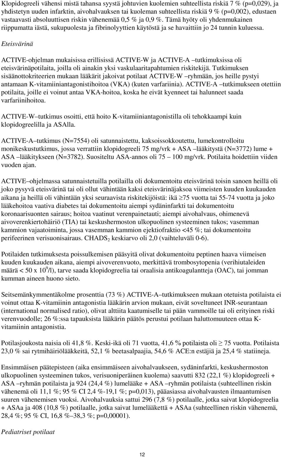 Eteisvärinä ACTIVE-ohjelman mukaisissa erillisissä ACTIVE-W ja ACTIVE-A tutkimuksissa oli eteisvärinäpotilaita, joilla oli ainakin yksi vaskulaaritapahtumien riskitekijä.