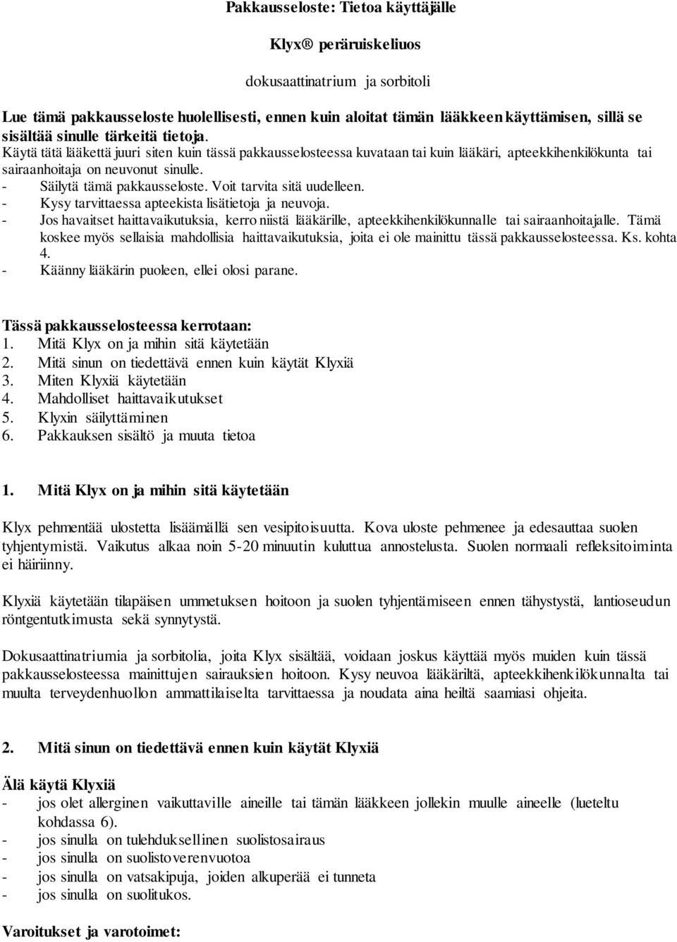 Voit tarvita sitä uudelleen. - Kysy tarvittaessa apteekista lisätietoja ja neuvoja. - Jos havaitset haittavaikutuksia, kerro niistä lääkärille, apteekkihenkilökunnalle tai sairaanhoitajalle.