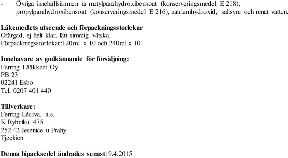 Förpackningsstorlekar:120ml x 10 och 240ml x 10 Innehavare av godkännande för försäljning: Ferring Lääkkeet Oy PB 23 02241 Esbo Tel.