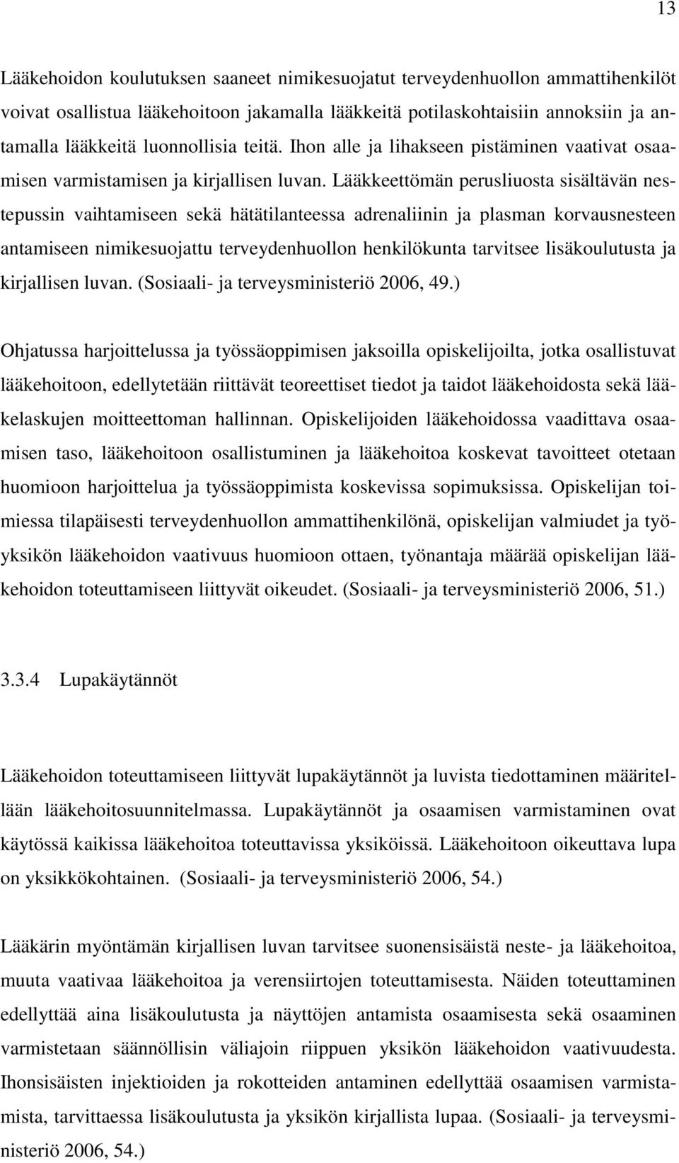 Lääkkeettömän perusliuosta sisältävän nestepussin vaihtamiseen sekä hätätilanteessa adrenaliinin ja plasman korvausnesteen antamiseen nimikesuojattu terveydenhuollon henkilökunta tarvitsee