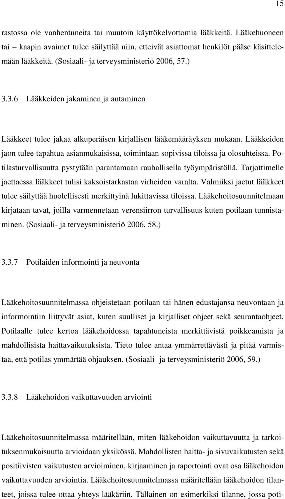 Lääkkeiden jaon tulee tapahtua asianmukaisissa, toimintaan sopivissa tiloissa ja olosuhteissa. Potilasturvallisuutta pystytään parantamaan rauhallisella työympäristöllä.