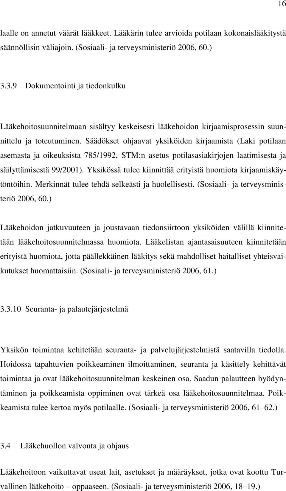 Säädökset ohjaavat yksiköiden kirjaamista (Laki potilaan asemasta ja oikeuksista 785/1992, STM:n asetus potilasasiakirjojen laatimisesta ja säilyttämisestä 99/2001).