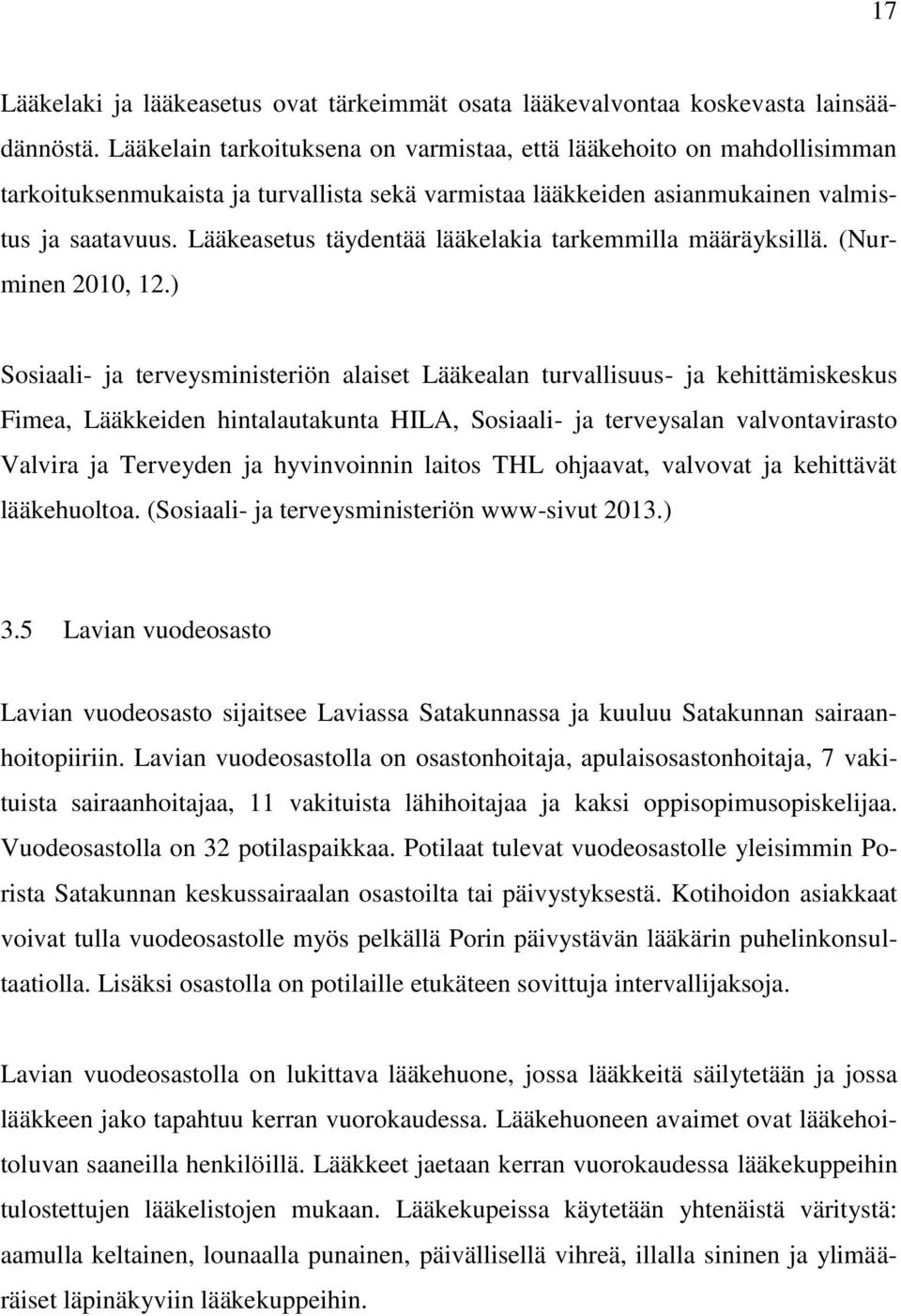 Lääkeasetus täydentää lääkelakia tarkemmilla määräyksillä. (Nurminen 2010, 12.