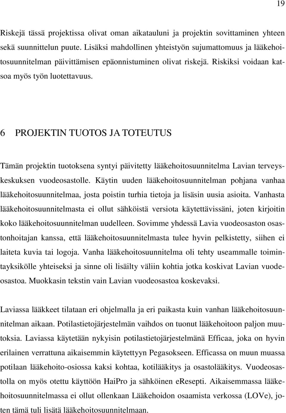 6 PROJEKTIN TUOTOS JA TOTEUTUS Tämän projektin tuotoksena syntyi päivitetty lääkehoitosuunnitelma Lavian terveyskeskuksen vuodeosastolle.