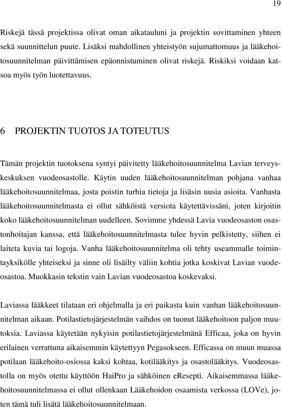 6 PROJEKTIN TUOTOS JA TOTEUTUS Tämän projektin tuotoksena syntyi päivitetty lääkehoitosuunnitelma Lavian terveyskeskuksen vuodeosastolle.