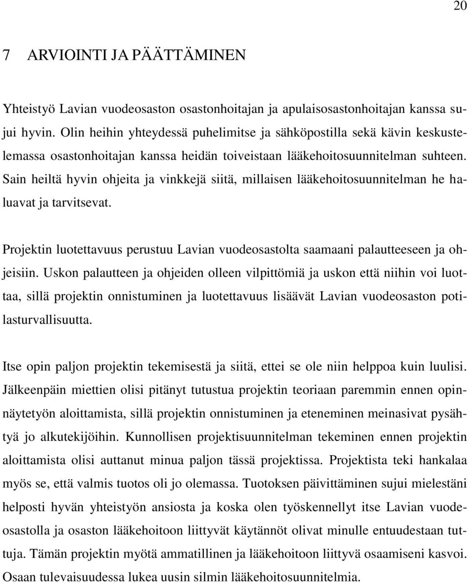 Sain heiltä hyvin ohjeita ja vinkkejä siitä, millaisen lääkehoitosuunnitelman he haluavat ja tarvitsevat. Projektin luotettavuus perustuu Lavian vuodeosastolta saamaani palautteeseen ja ohjeisiin.