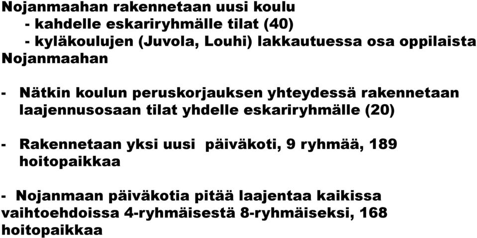 laajennusosaan tilat yhdelle eskariryhmälle (20) - Rakennetaan yksi uusi päiväkoti, 9 ryhmää, 189