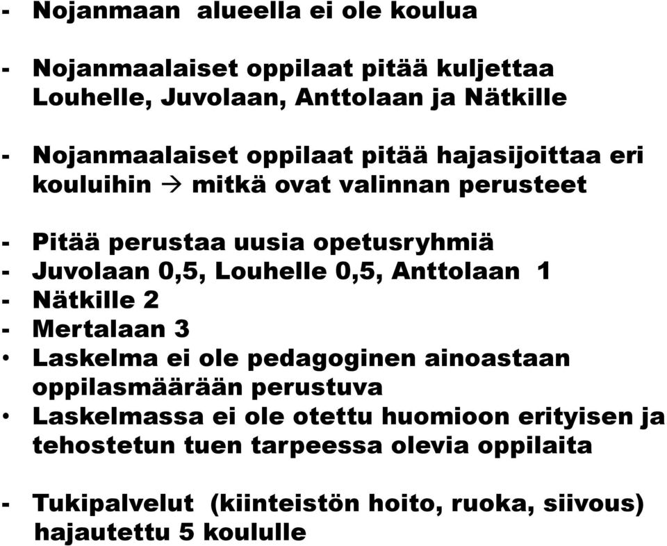 0,5, Anttolaan 1 - Nätkille 2 - Mertalaan 3 Laskelma ei ole pedagoginen ainoastaan oppilasmäärään perustuva Laskelmassa ei ole otettu