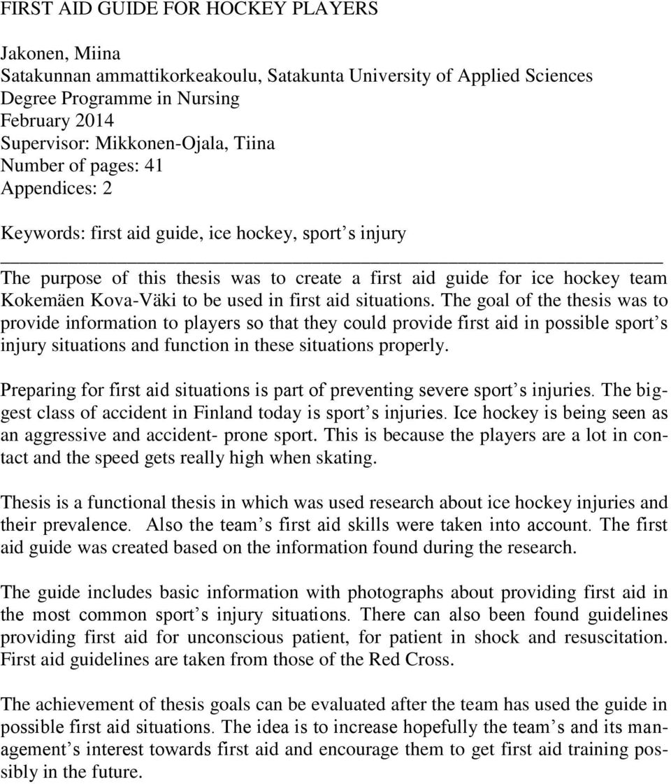 first aid situations. The goal of the thesis was to provide information to players so that they could provide first aid in possible sport s injury situations and function in these situations properly.