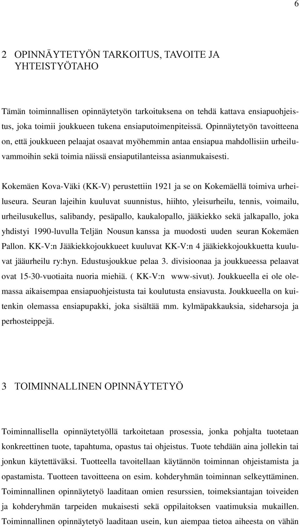 Kokemäen Kova-Väki (KK-V) perustettiin 1921 ja se on Kokemäellä toimiva urheiluseura.