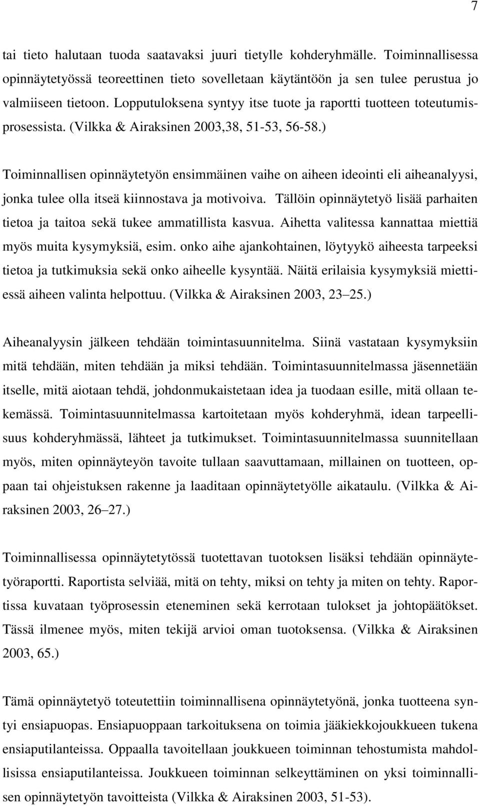 ) Toiminnallisen opinnäytetyön ensimmäinen vaihe on aiheen ideointi eli aiheanalyysi, jonka tulee olla itseä kiinnostava ja motivoiva.