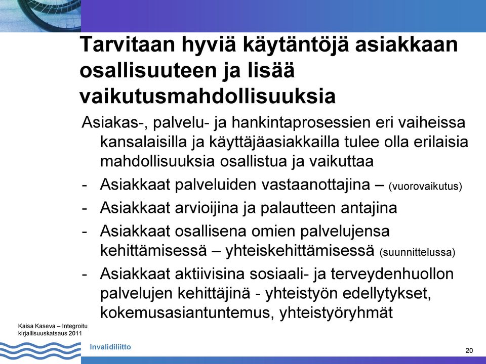 arvioijina ja palautteen antajina - Asiakkaat osallisena omien palvelujensa kehittämisessä yhteiskehittämisessä (suunnittelussa) - Asiakkaat aktiivisina