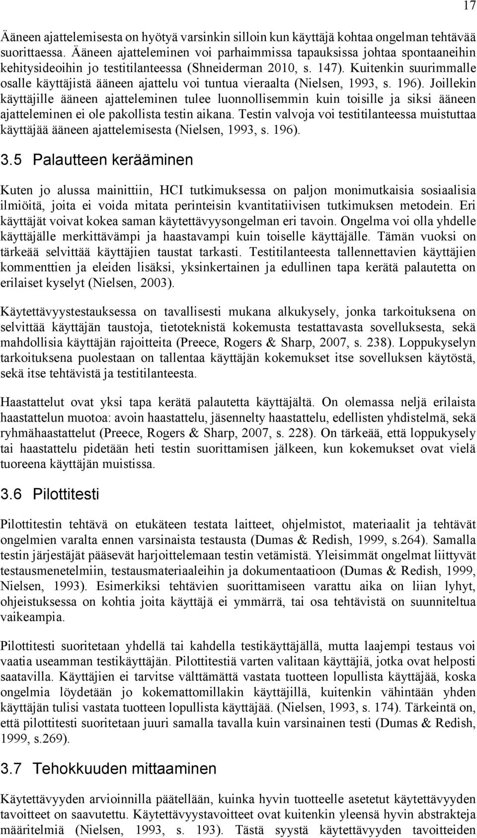 Kuitenkin suurimmalle osalle käyttäjistä ääneen ajattelu voi tuntua vieraalta (Nielsen, 1993, s. 196).