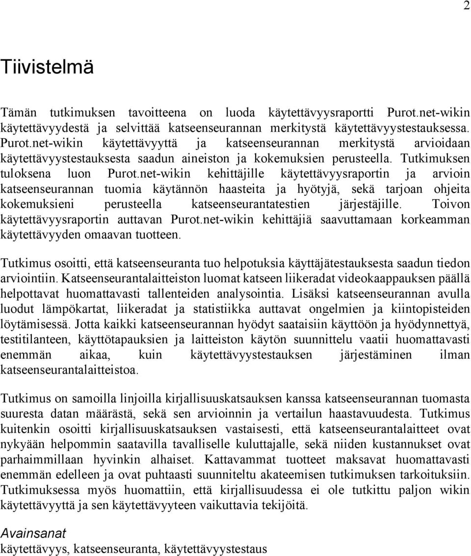 net-wikin käytettävyyttä ja katseenseurannan merkitystä arvioidaan käytettävyystestauksesta saadun aineiston ja kokemuksien perusteella. Tutkimuksen tuloksena luon Purot.