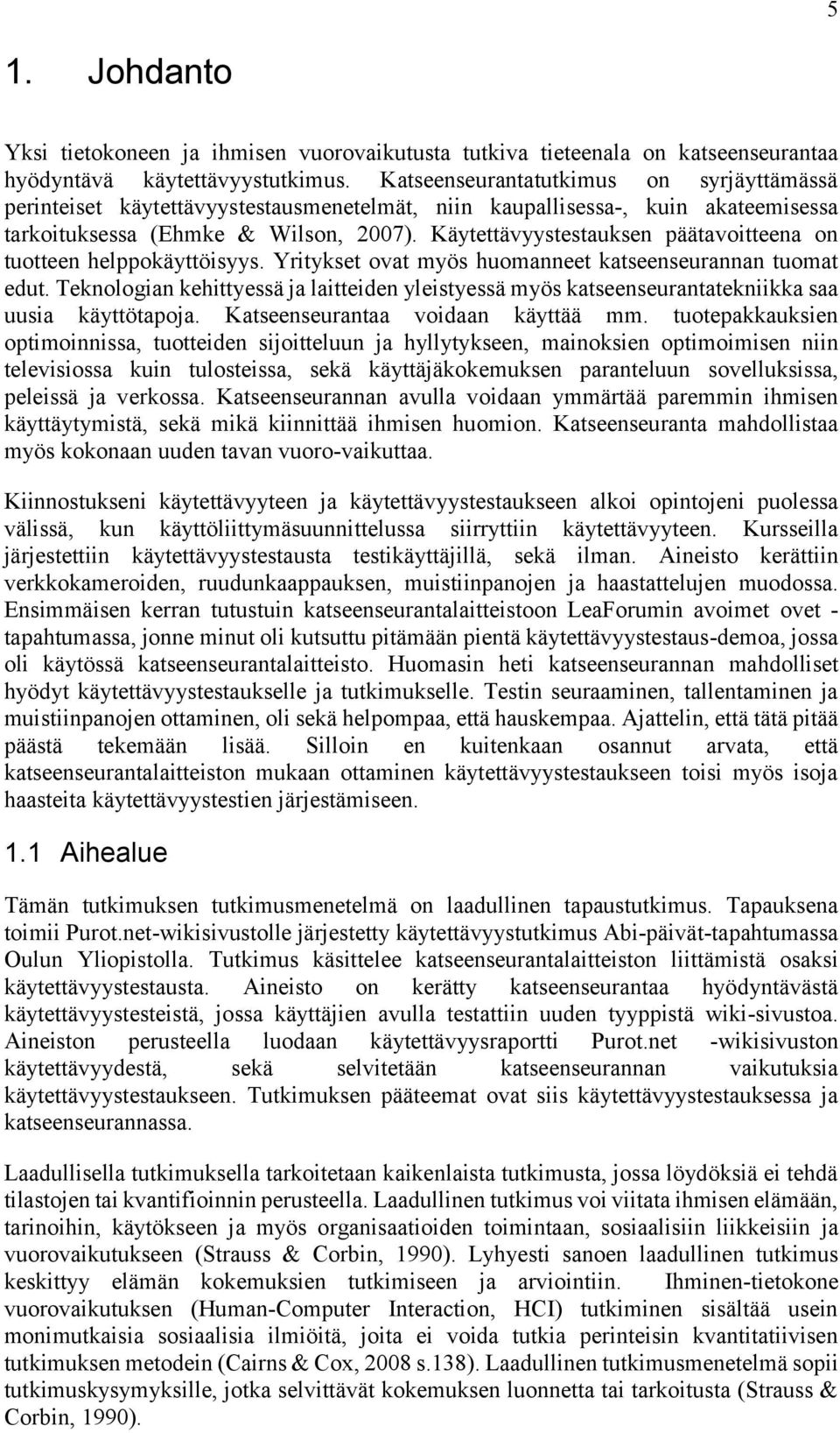 Käytettävyystestauksen päätavoitteena on tuotteen helppokäyttöisyys. Yritykset ovat myös huomanneet katseenseurannan tuomat edut.