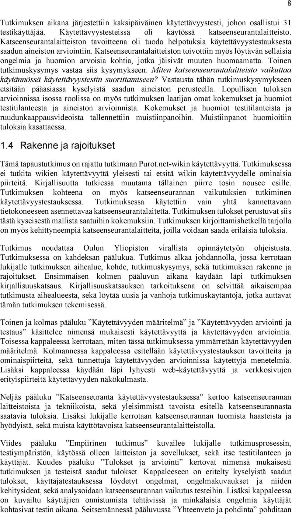 Katseenseurantalaitteiston toivottiin myös löytävän sellaisia ongelmia ja huomion arvoisia kohtia, jotka jäisivät muuten huomaamatta.