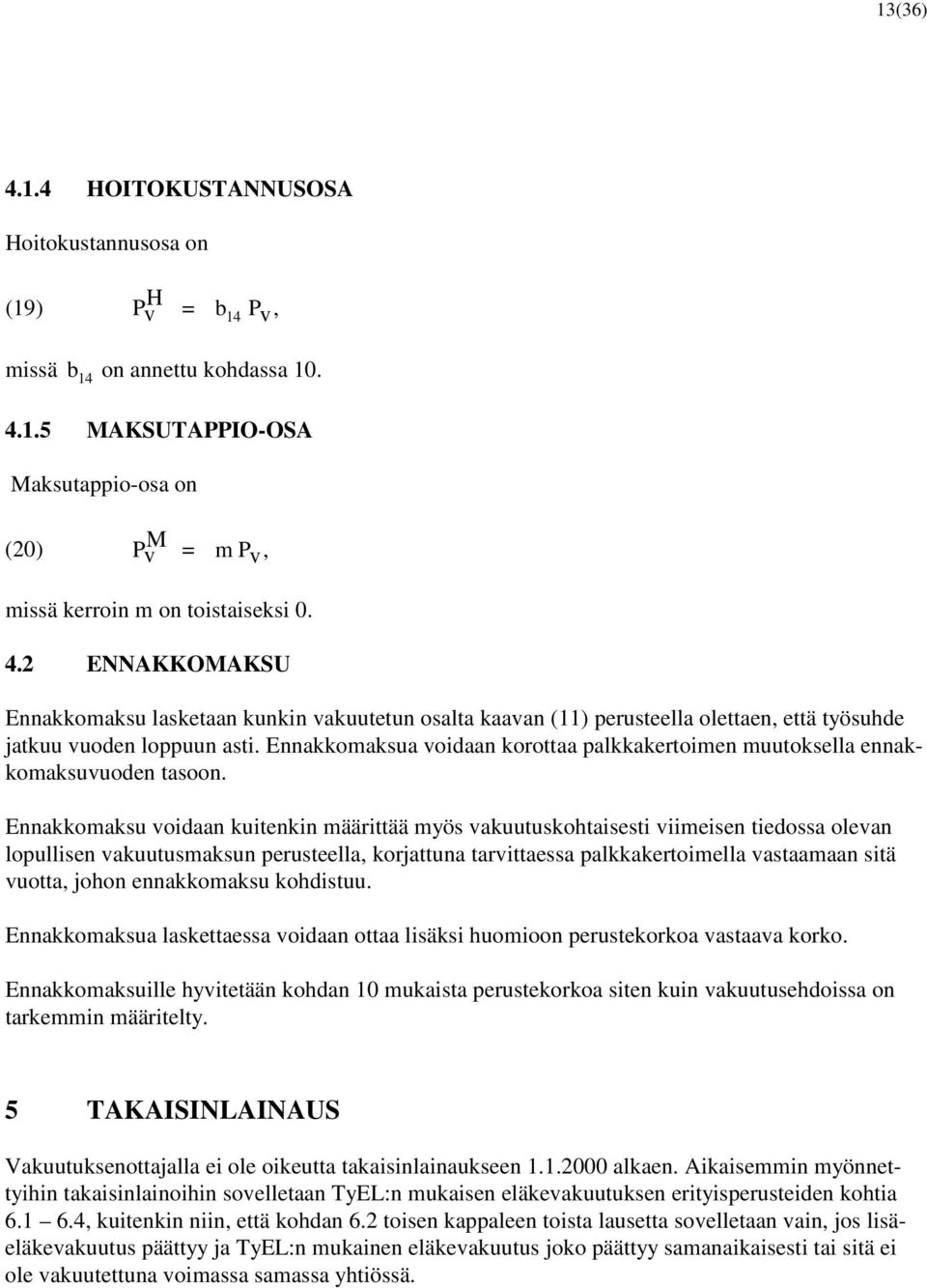 Ennakkomaksua voidaan korottaa palkkakertoimen muutoksella ennakkomaksuvuoden tasoon.