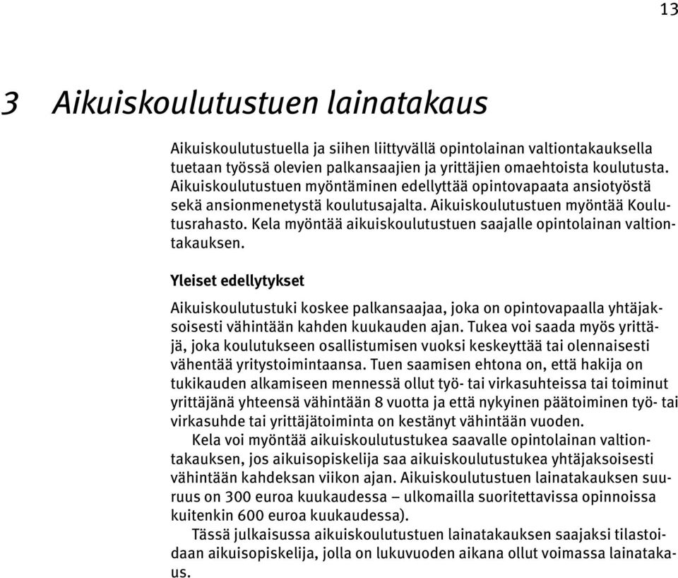 Kela myöntää aikuiskoulutustuen saajalle opintolainan valtiontakauksen.