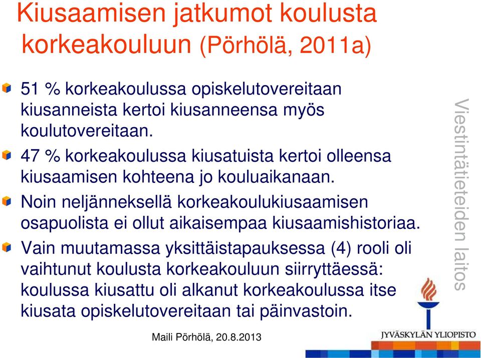 Noin neljänneksellä korkeakoulukiusaamisen osapuolista ei ollut aikaisempaa kiusaamishistoriaa.