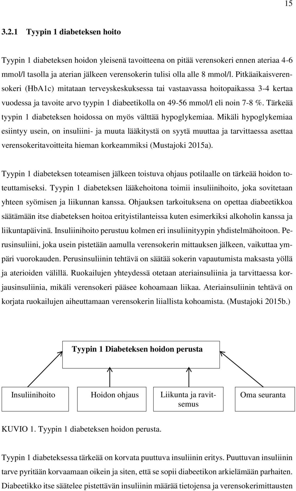 Tärkeää tyypin 1 diabeteksen hoidossa on myös välttää hypoglykemiaa.