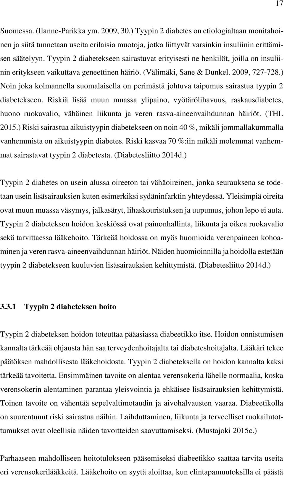 ) Noin joka kolmannella suomalaisella on perimästä johtuva taipumus sairastua tyypin 2 diabetekseen.