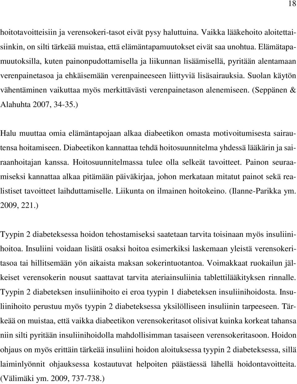 Suolan käytön vähentäminen vaikuttaa myös merkittävästi verenpainetason alenemiseen. (Seppänen & Alahuhta 2007, 34-35.