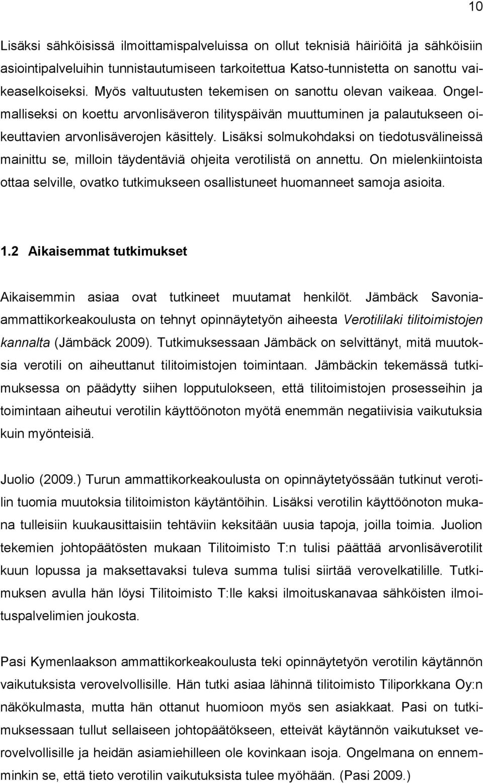 Lisäksi solmukohdaksi on tiedotusvälineissä mainittu se, milloin täydentäviä ohjeita verotilistä on annettu.