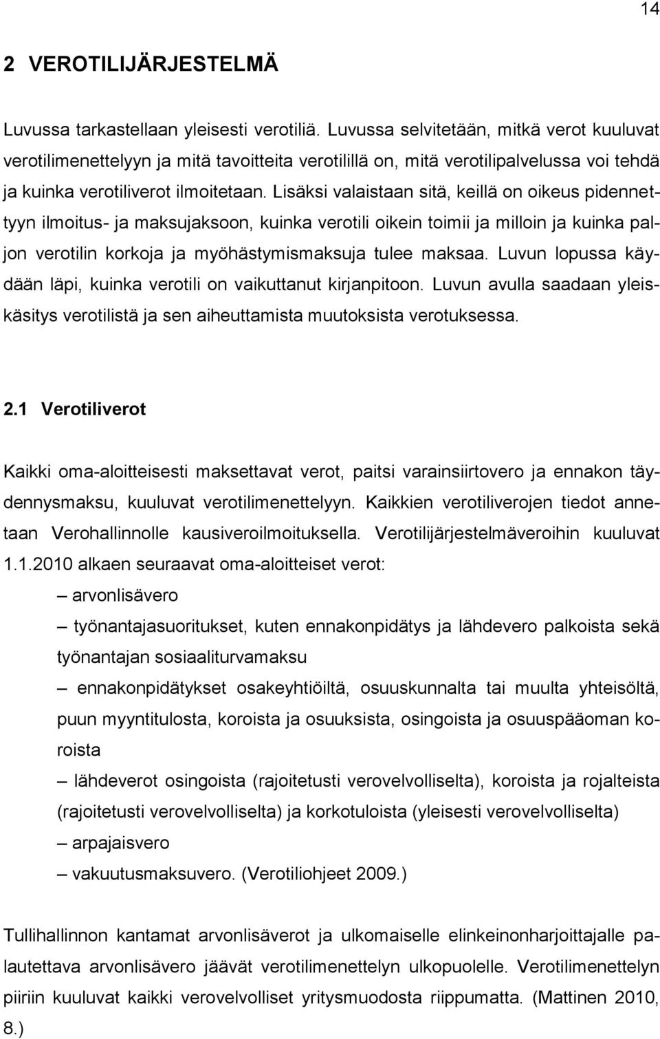 Lisäksi valaistaan sitä, keillä on oikeus pidennettyyn ilmoitus- ja maksujaksoon, kuinka verotili oikein toimii ja milloin ja kuinka paljon verotilin korkoja ja myöhästymismaksuja tulee maksaa.