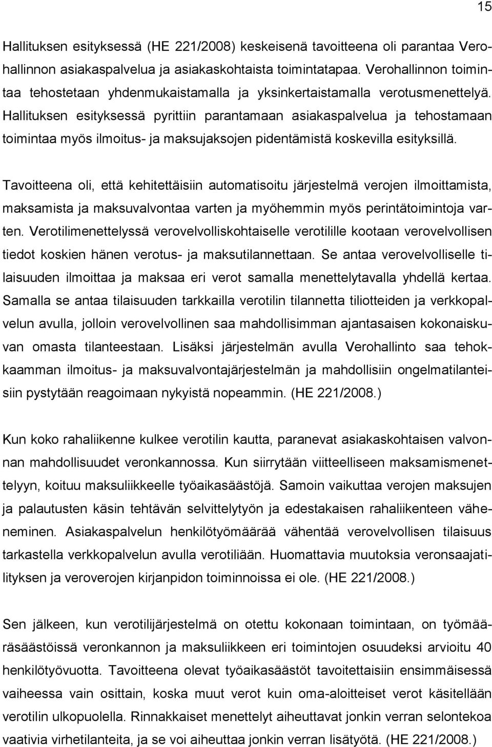 Hallituksen esityksessä pyrittiin parantamaan asiakaspalvelua ja tehostamaan toimintaa myös ilmoitus- ja maksujaksojen pidentämistä koskevilla esityksillä.