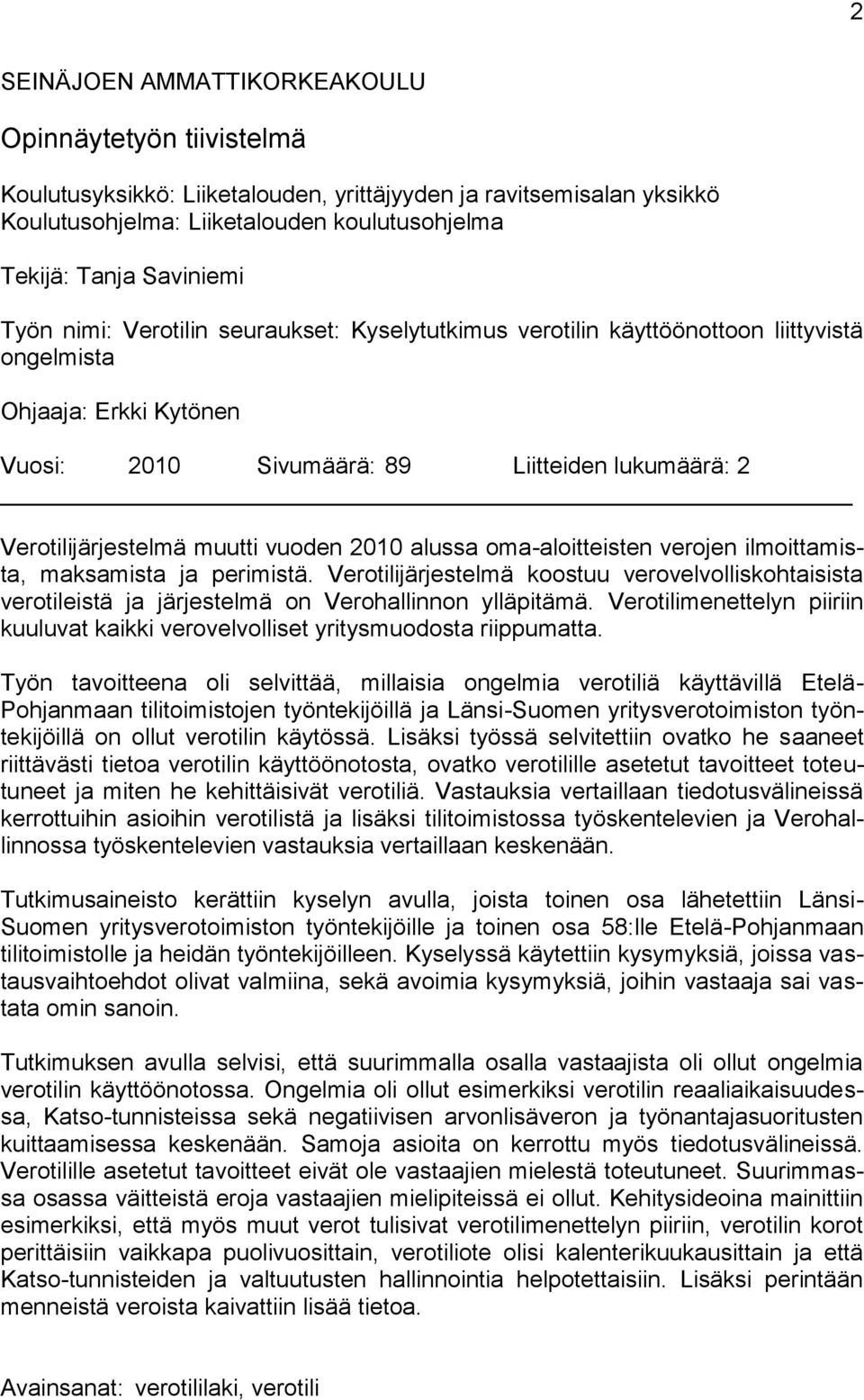 vuoden 2010 alussa oma-aloitteisten verojen ilmoittamista, maksamista ja perimistä. Verotilijärjestelmä koostuu verovelvolliskohtaisista verotileistä ja järjestelmä on Verohallinnon ylläpitämä.