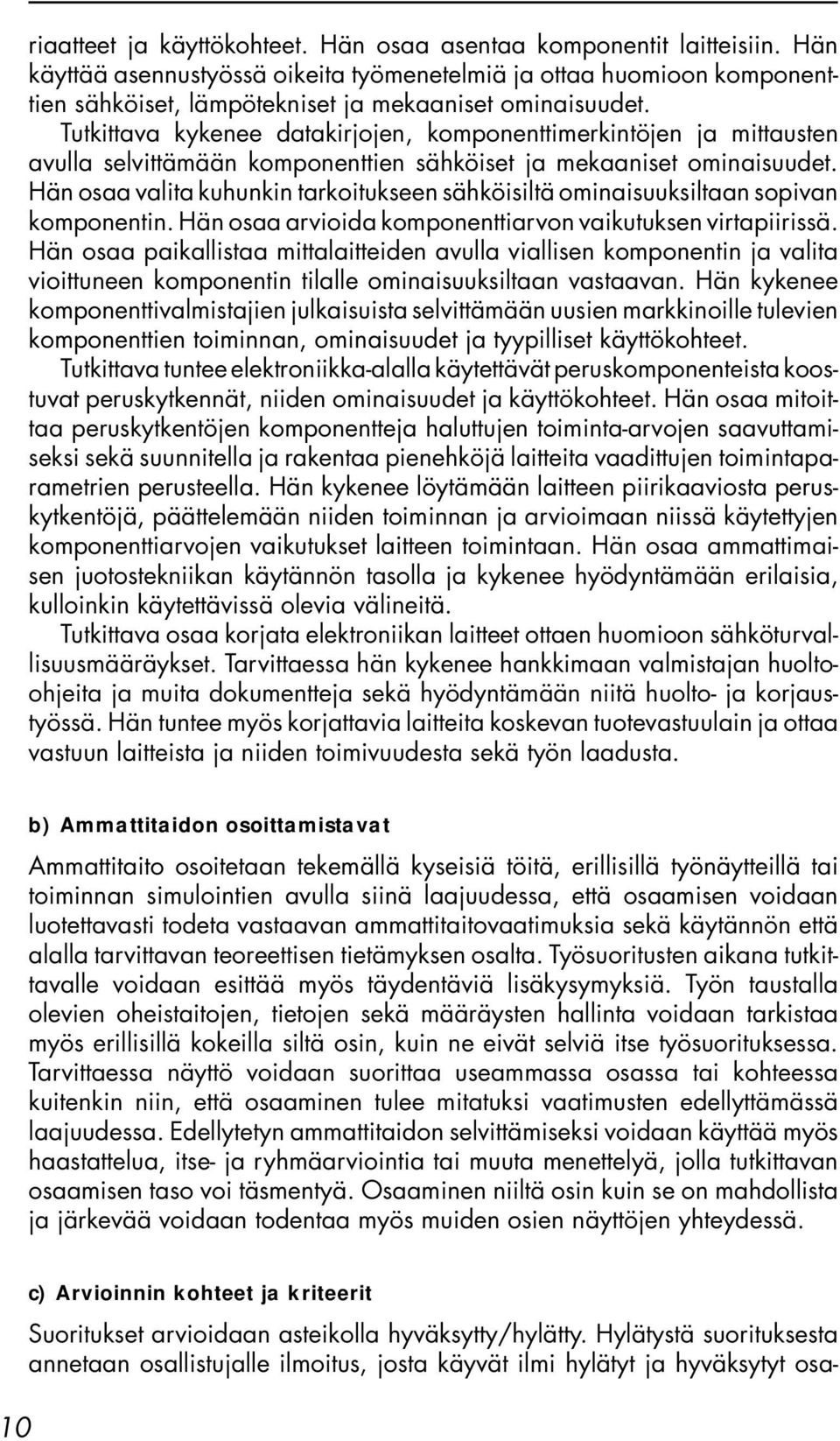 Tutkittava kykenee datakirjojen, komponenttimerkintöjen ja mittausten avulla selvittämään komponenttien sähköiset ja mekaaniset ominaisuudet.