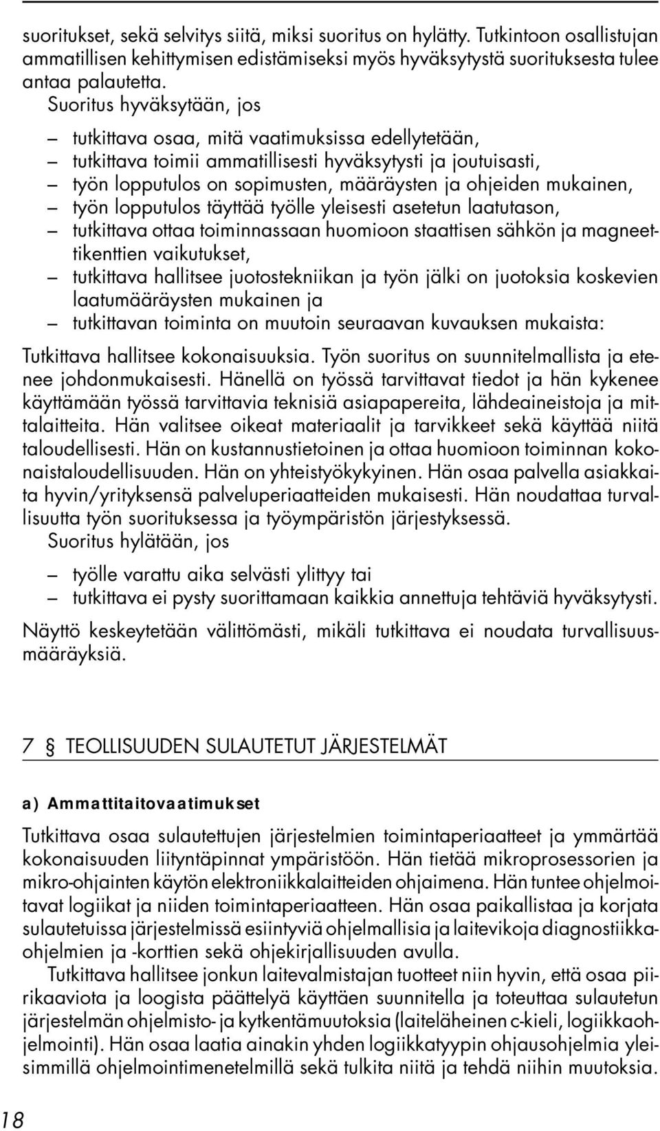 mukainen, työn lopputulos täyttää työlle yleisesti asetetun laatutason, tutkittava ottaa toiminnassaan huomioon staattisen sähkön ja magneettikenttien vaikutukset, tutkittava hallitsee