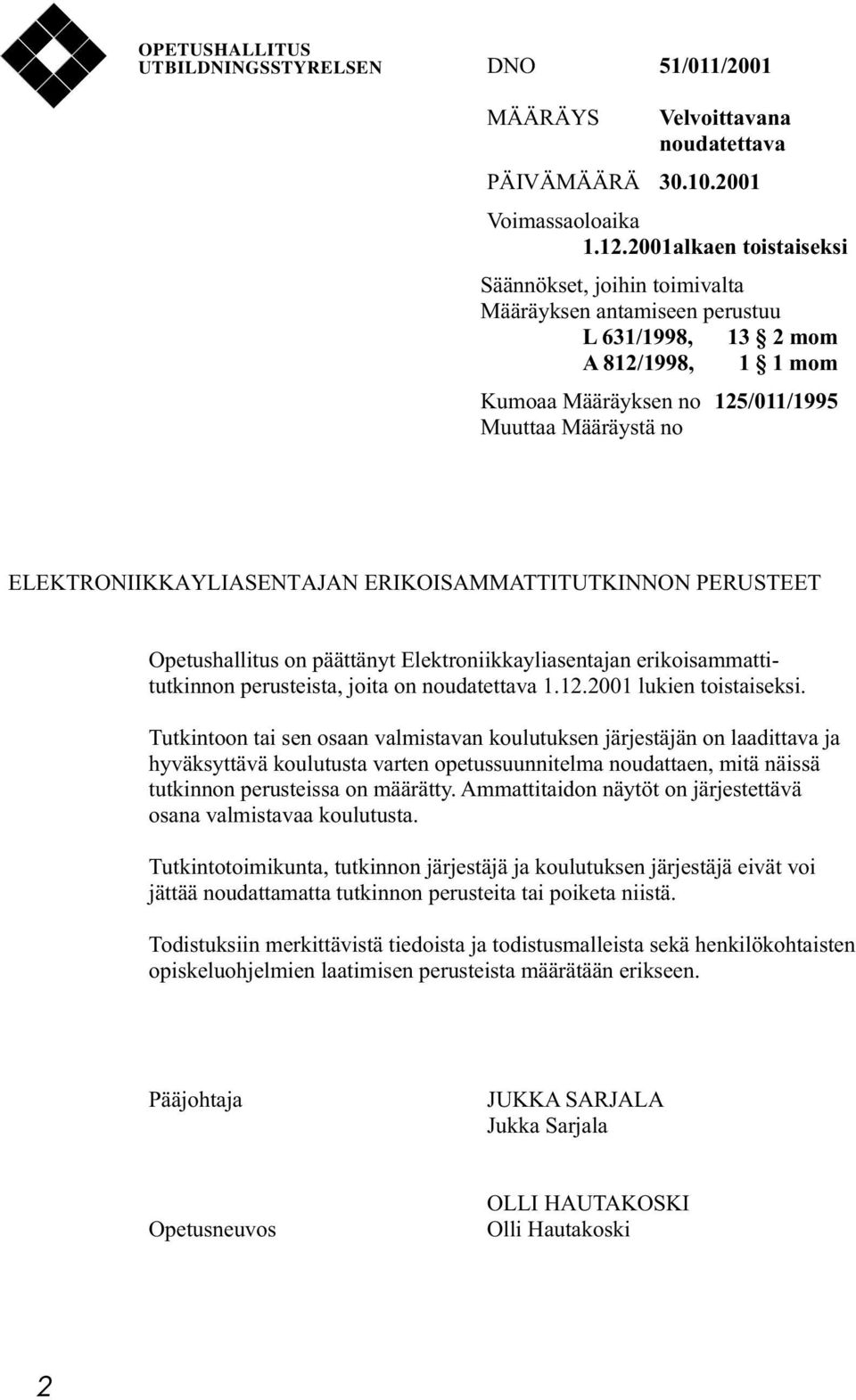 ELEKTRONIIKKAYLIASENTAJAN ERIKOISAMMATTITUTKINNON PERUSTEET Opetushallitus on päättänyt Elektroniikkayliasentajan erikoisammattitutkinnon perusteista, joita on noudatettava 1.12.
