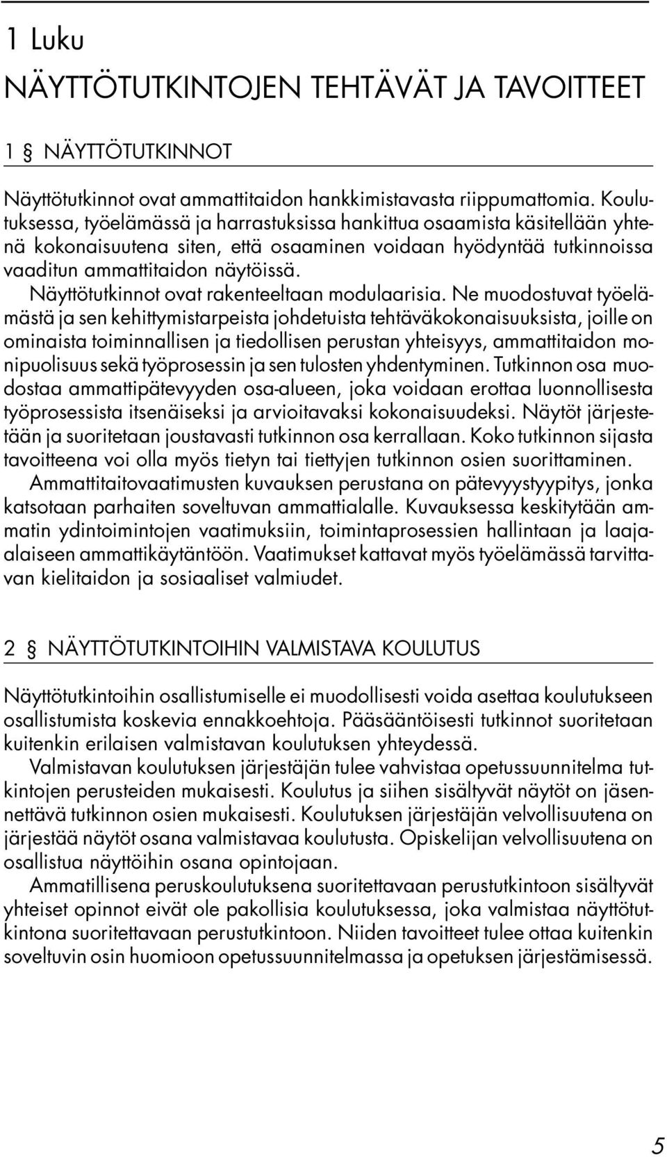Näyttötutkinnot ovat rakenteeltaan modulaarisia.