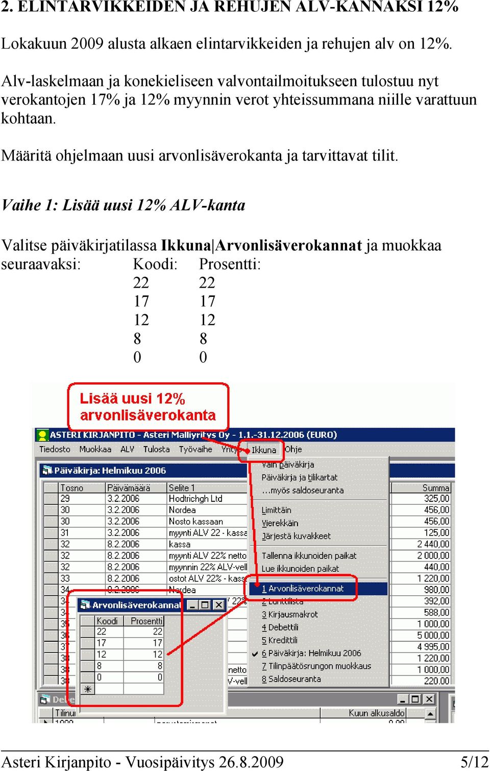 varattuun kohtaan. Määritä ohjelmaan uusi arvonlisäverokanta ja tarvittavat tilit.