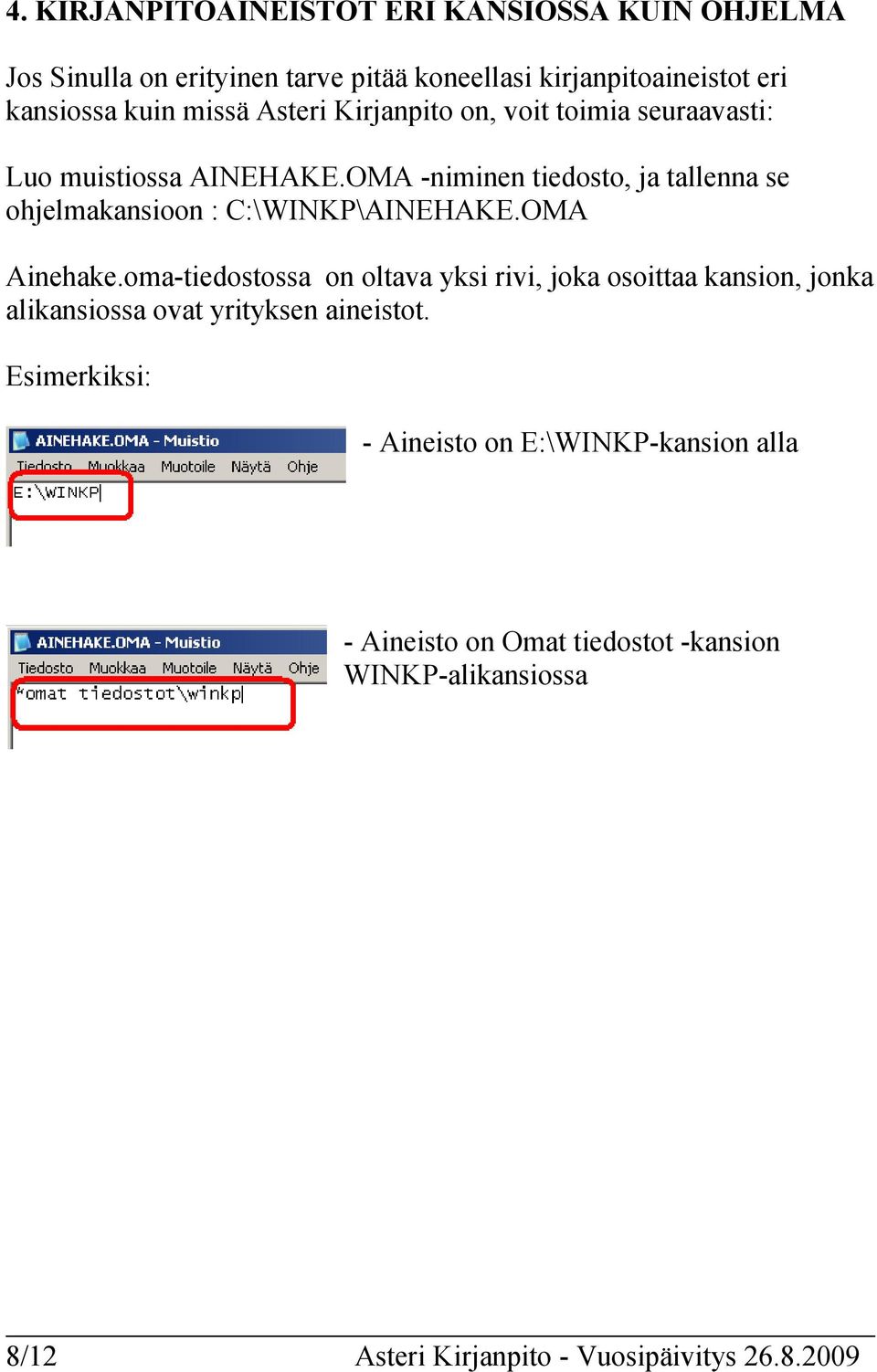 OMA -niminen tiedosto, ja tallenna se ohjelmakansioon : C:\WINKP\AINEHAKE.OMA Ainehake.