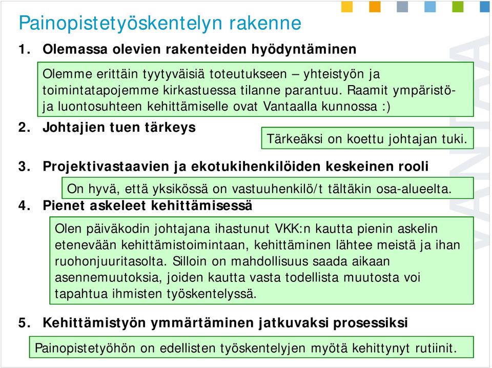 Projektivastaavien ja ekotukihenkilöiden keskeinen rooli On hyvä, että yksikössä on vastuuhenkilö/t tältäkin osa-alueelta. 4.