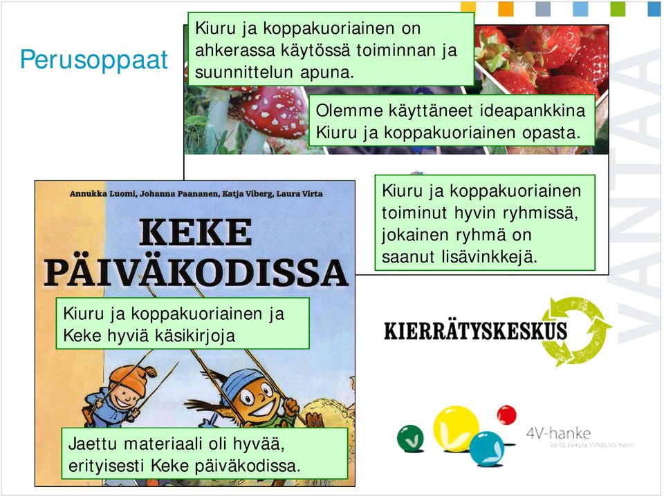 Kiuru ja koppakuoriainen toiminut hyvin ryhmissä, jokainen ryhmä on saanut lisävinkkejä.