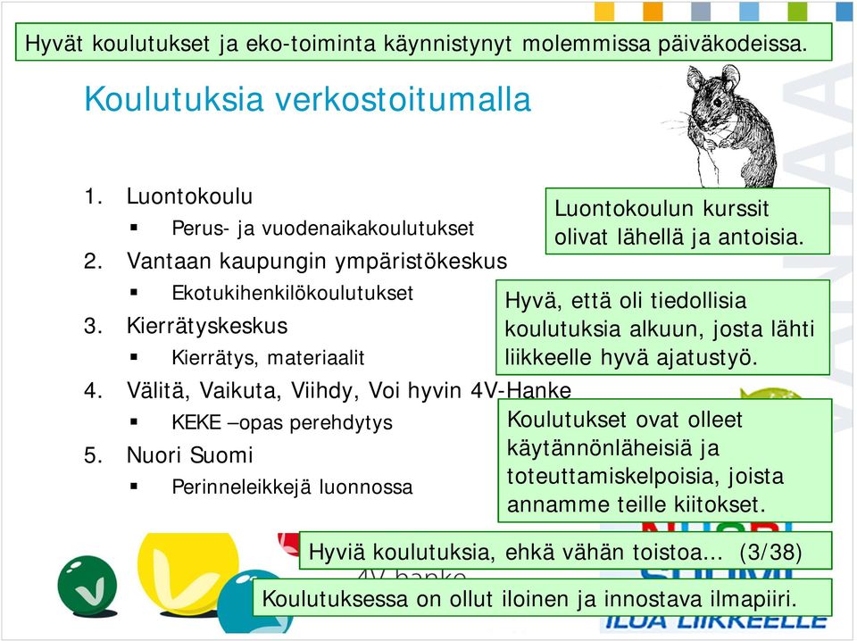 Kierrätyskeskus koulutuksia alkuun, josta lähti Kierrätys, materiaalit liikkeelle hyvä ajatustyö. 4.