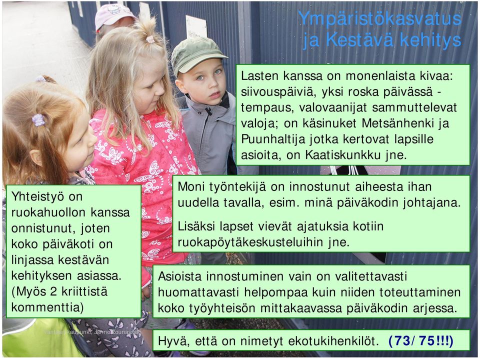 (Myös 2 kriittistä kommenttia) Moni työntekijä on innostunut aiheesta ihan uudella tavalla, esim. minä päiväkodin johtajana. Lisäksi lapset vievät ajatuksia kotiin ruokapöytäkeskusteluihin jne.