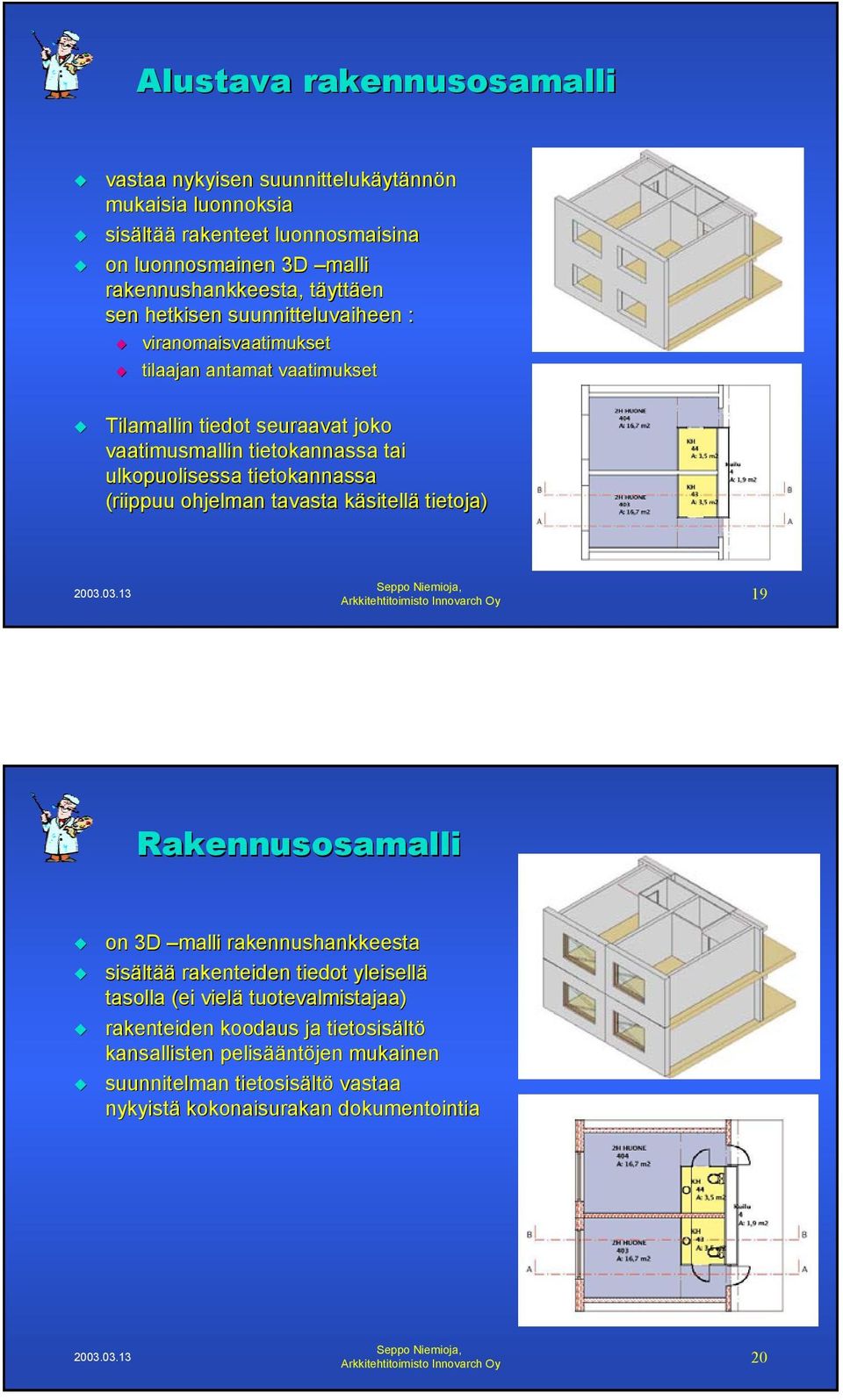 ulkopuolisessa tietokannassa (riippuu ohjelman tavasta käsitellä tietoja) 19 Rakennusosamalli on 3D malli rakennushankkeesta sisältää rakenteiden tiedot yleisellä