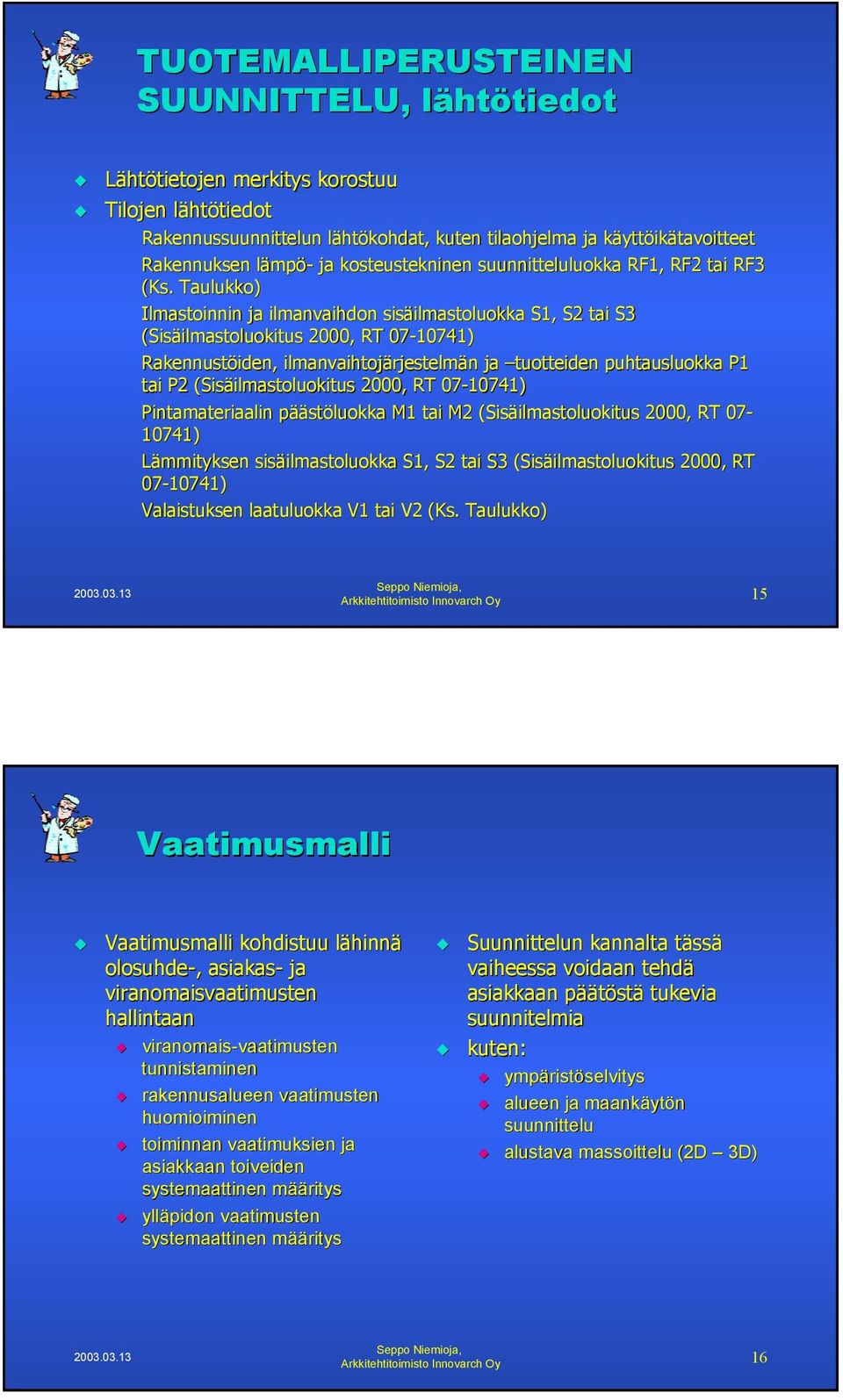 Taulukko) Ilmastoinnin ja ilmanvaihdon sisäilmastoluokka ilmastoluokka S1, S2 tai S3 (Sisäilmastoluokitus ilmastoluokitus 2000, RT 07-10741) Rakennustöiden, ilmanvaihtojärjestelm rjestelmän n ja