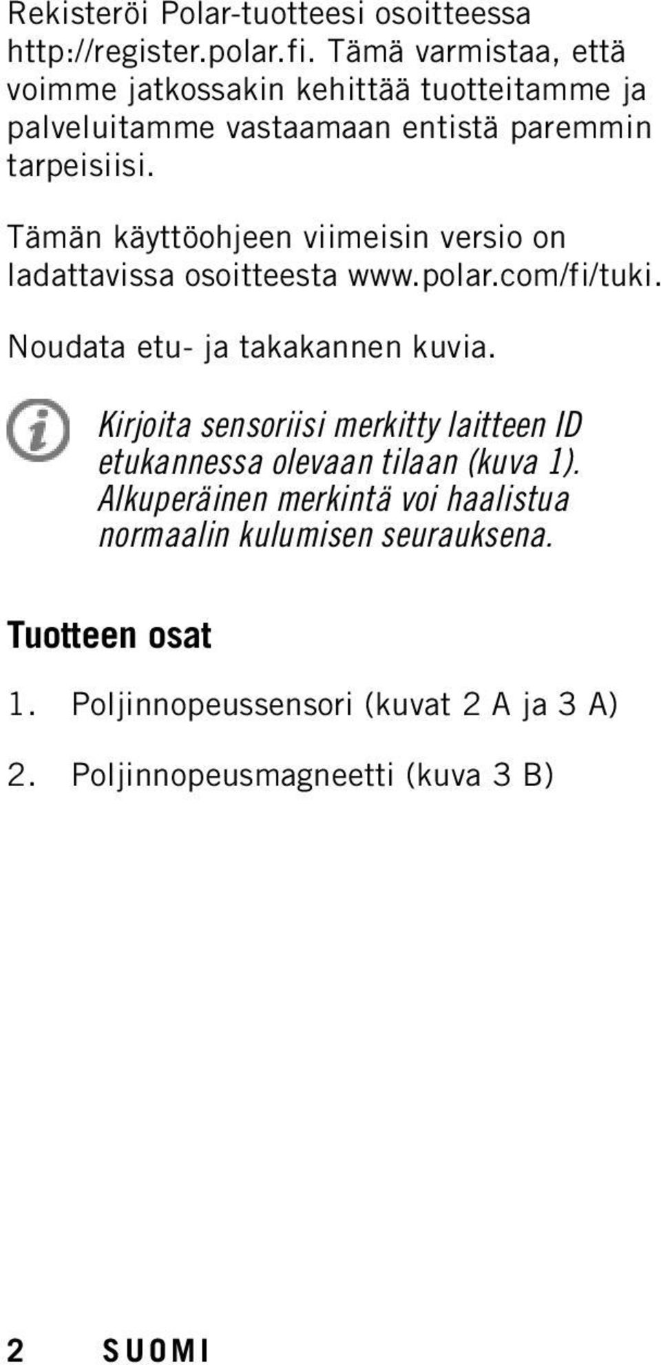 Tämän käyttöohjeen viimeisin versio on ladattavissa osoitteesta www.polar.com/fi/tuki. Noudata etu- ja takakannen kuvia.