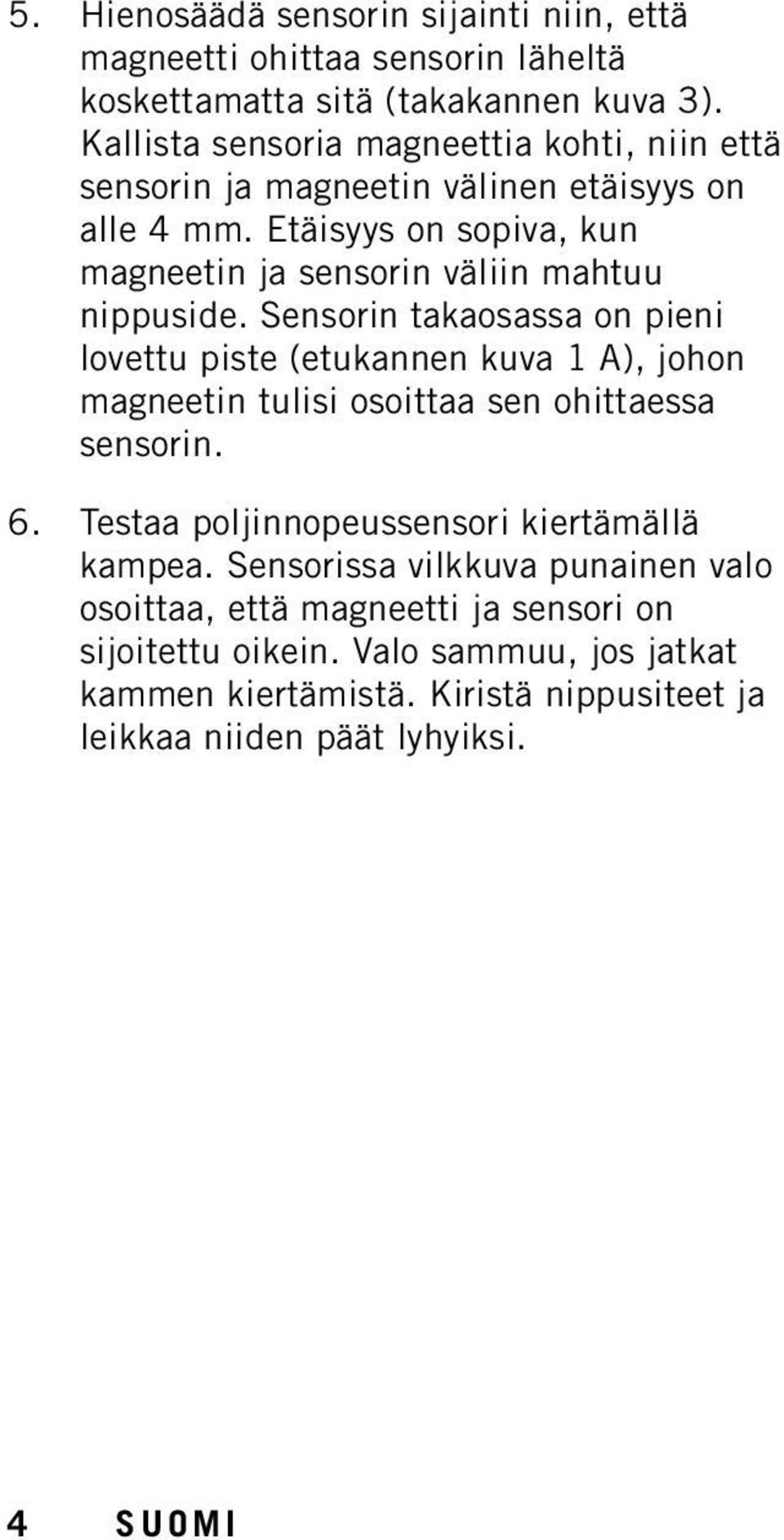 Etäisyys on sopiva, kun magneetin ja sensorin väliin mahtuu nippuside.