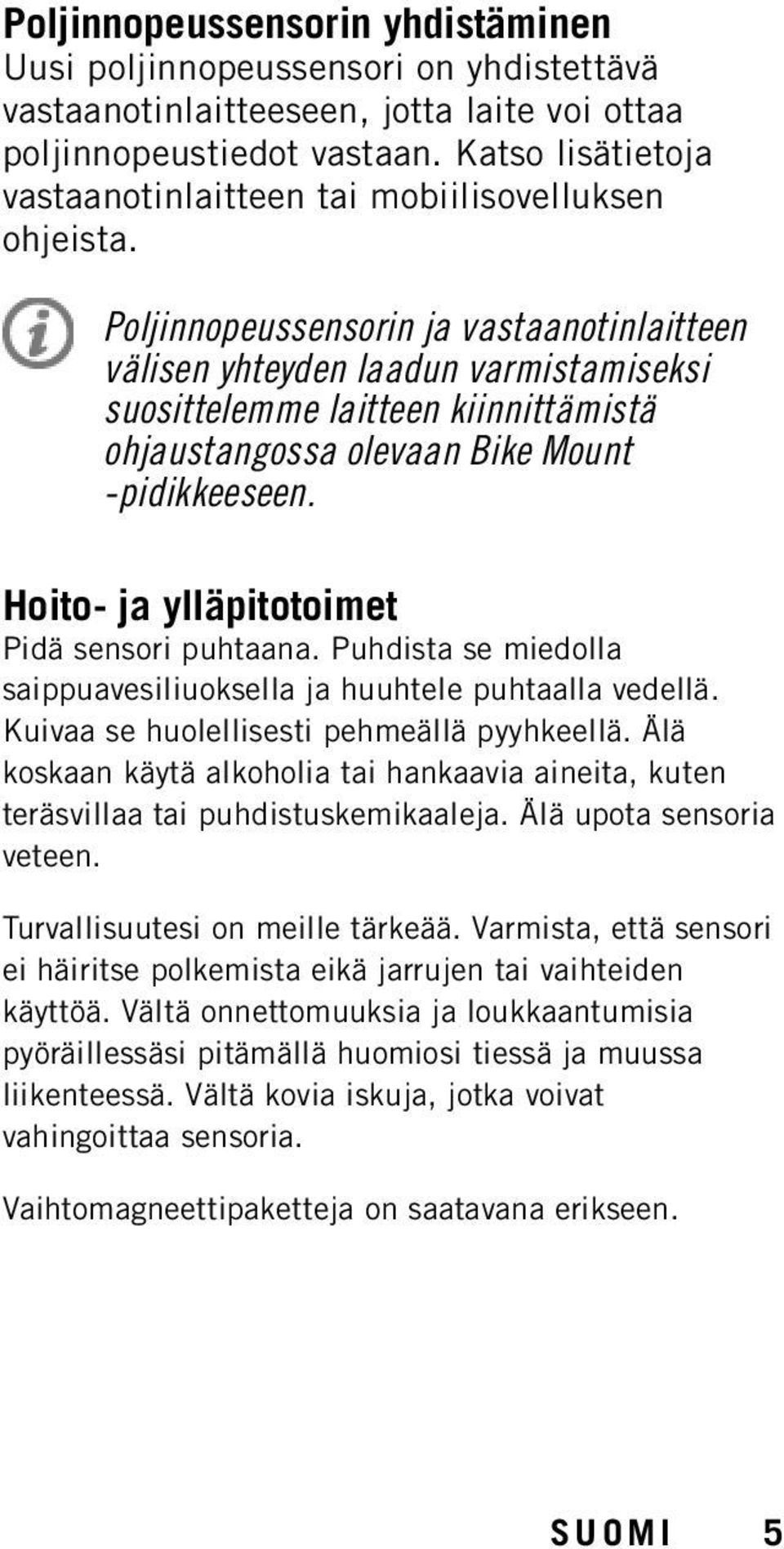 Poljinnopeussensorin ja vastaanotinlaitteen välisen yhteyden laadun varmistamiseksi suosittelemme laitteen kiinnittämistä ohjaustangossa olevaan Bike Mount -pidikkeeseen.