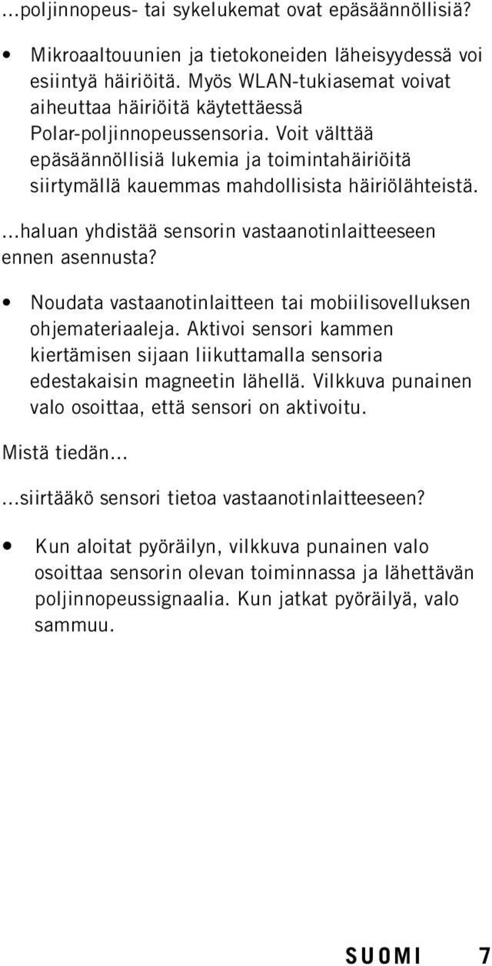 ...haluan yhdistää sensorin vastaanotinlaitteeseen ennen asennusta? Noudata vastaanotinlaitteen tai mobiilisovelluksen ohjemateriaaleja.