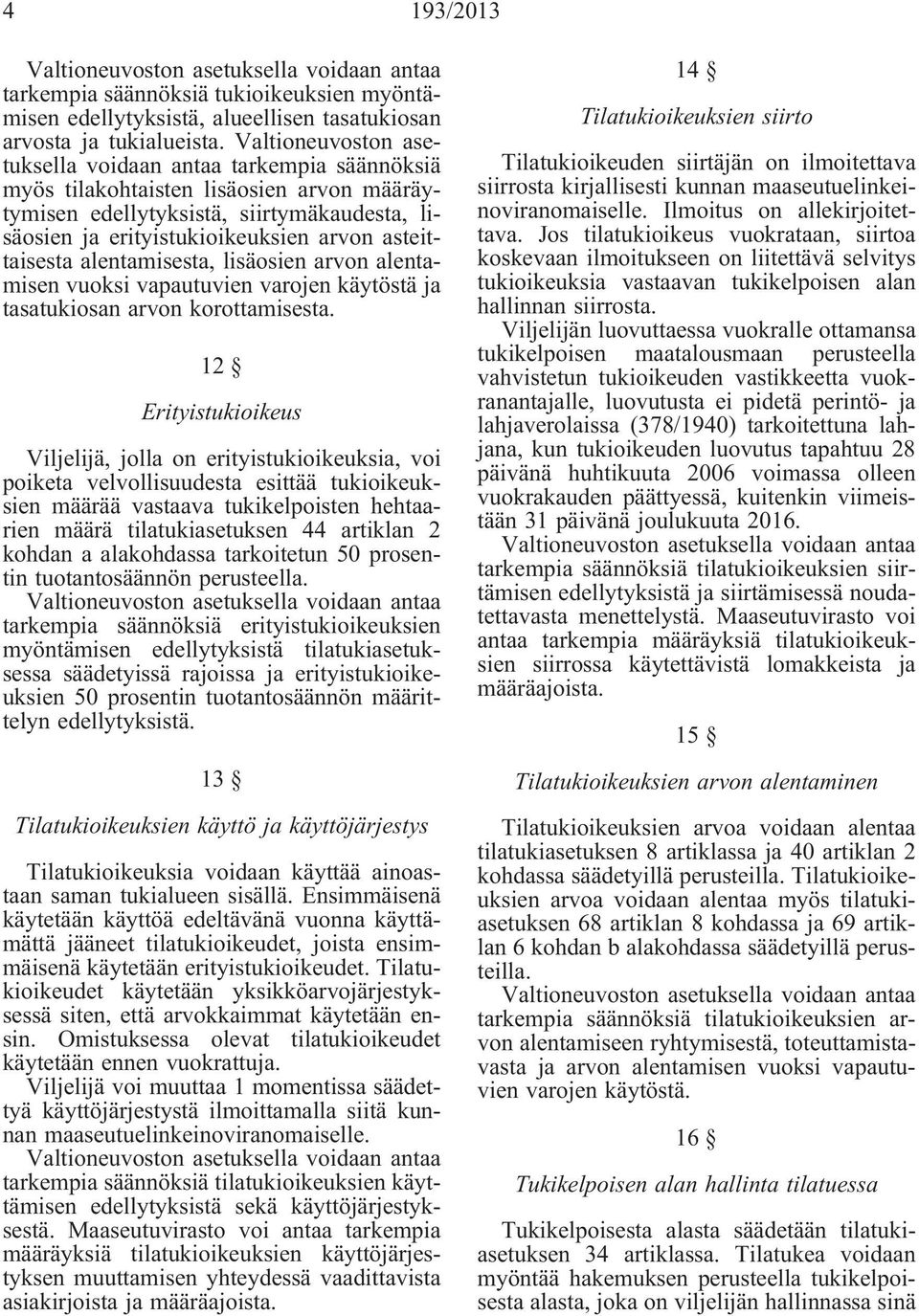 asteittaisesta alentamisesta, lisäosien arvon alentamisen vuoksi vapautuvien varojen käytöstä ja tasatukiosan arvon korottamisesta.