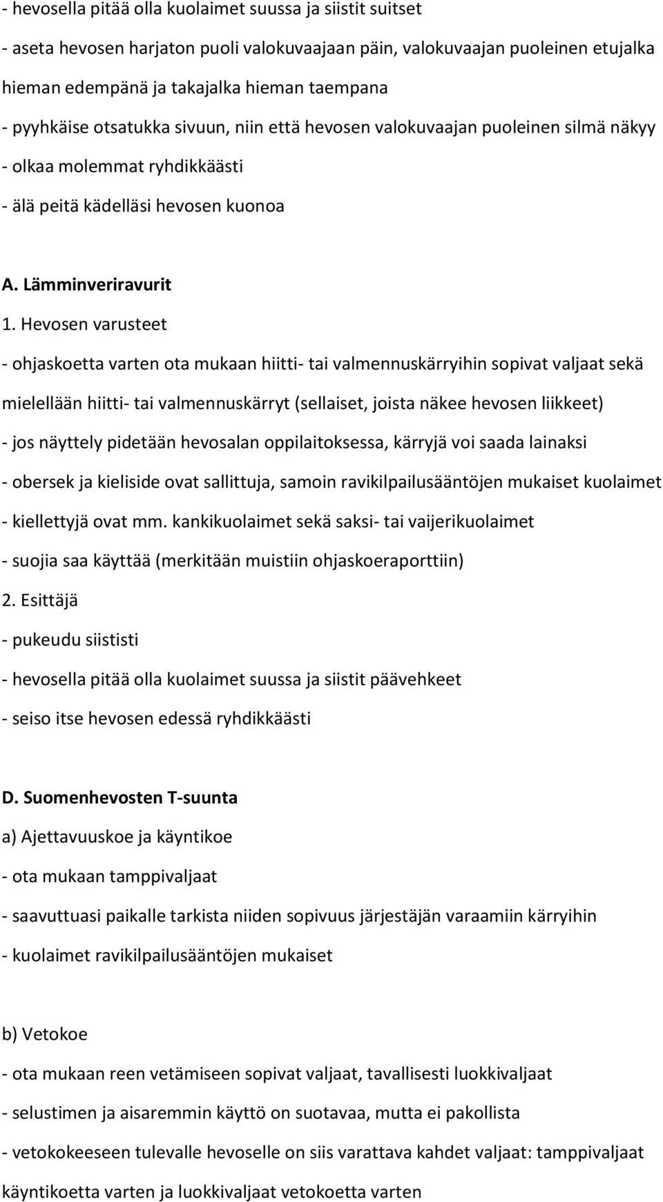 Hevosen varusteet - ohjaskoetta varten ota mukaan hiitti- tai valmennuskärryihin sopivat valjaat sekä mielellään hiitti- tai valmennuskärryt (sellaiset, joista näkee hevosen liikkeet) - jos näyttely