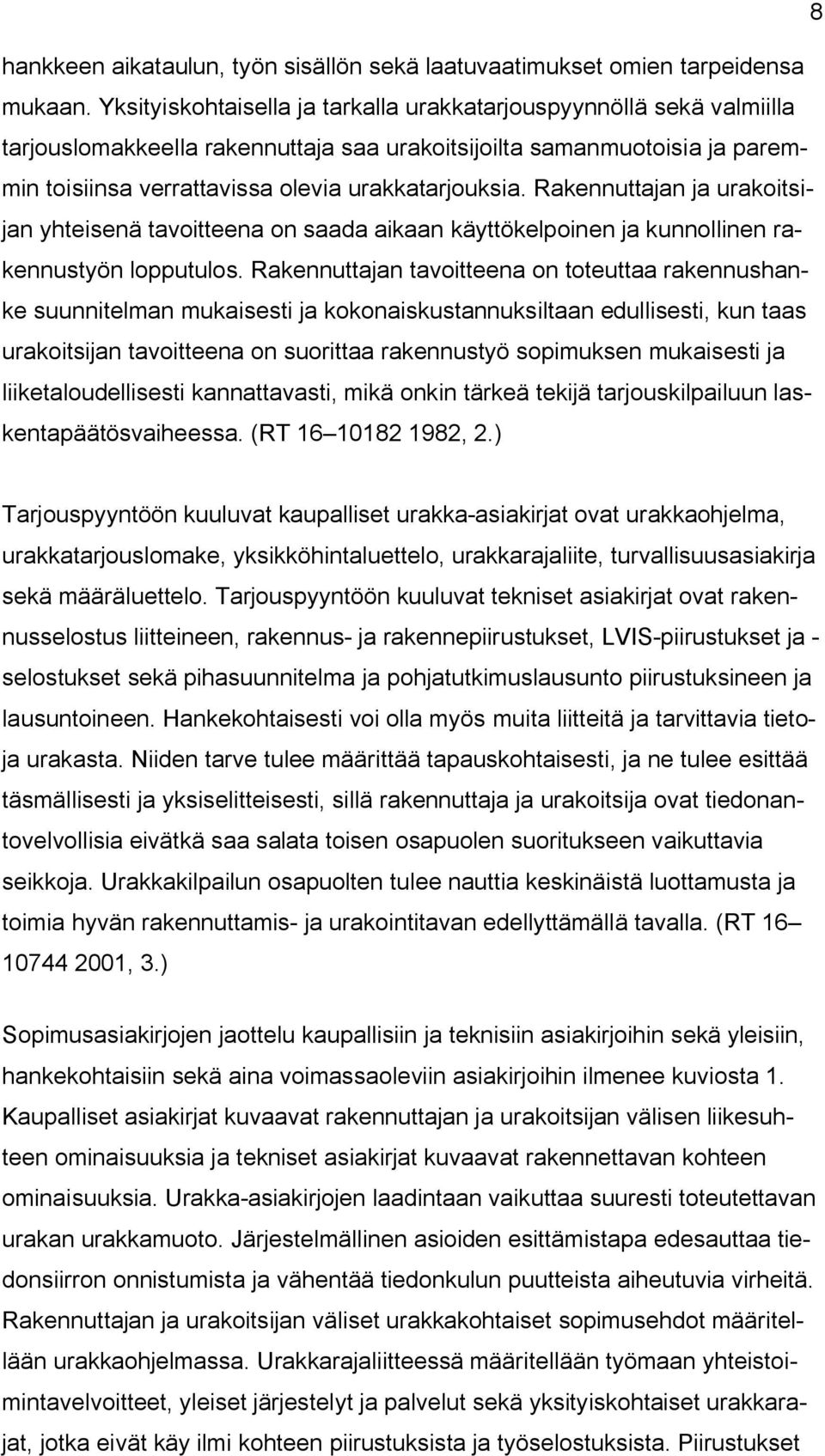 Rakennuttajan ja urakoitsijan yhteisenä tavoitteena on saada aikaan käyttökelpoinen ja kunnollinen rakennustyön lopputulos.